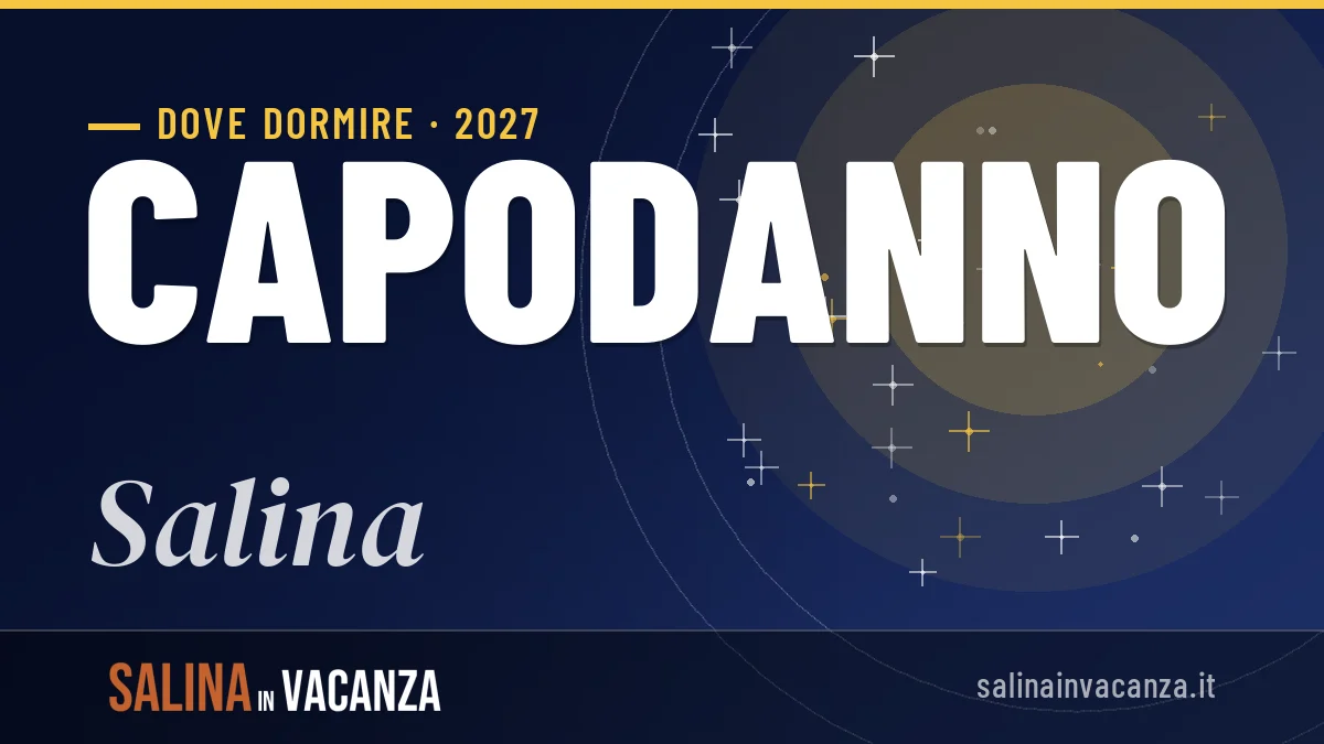Dove dormire a Salina per Capodanno 2027: guida alle zone e alle strutture