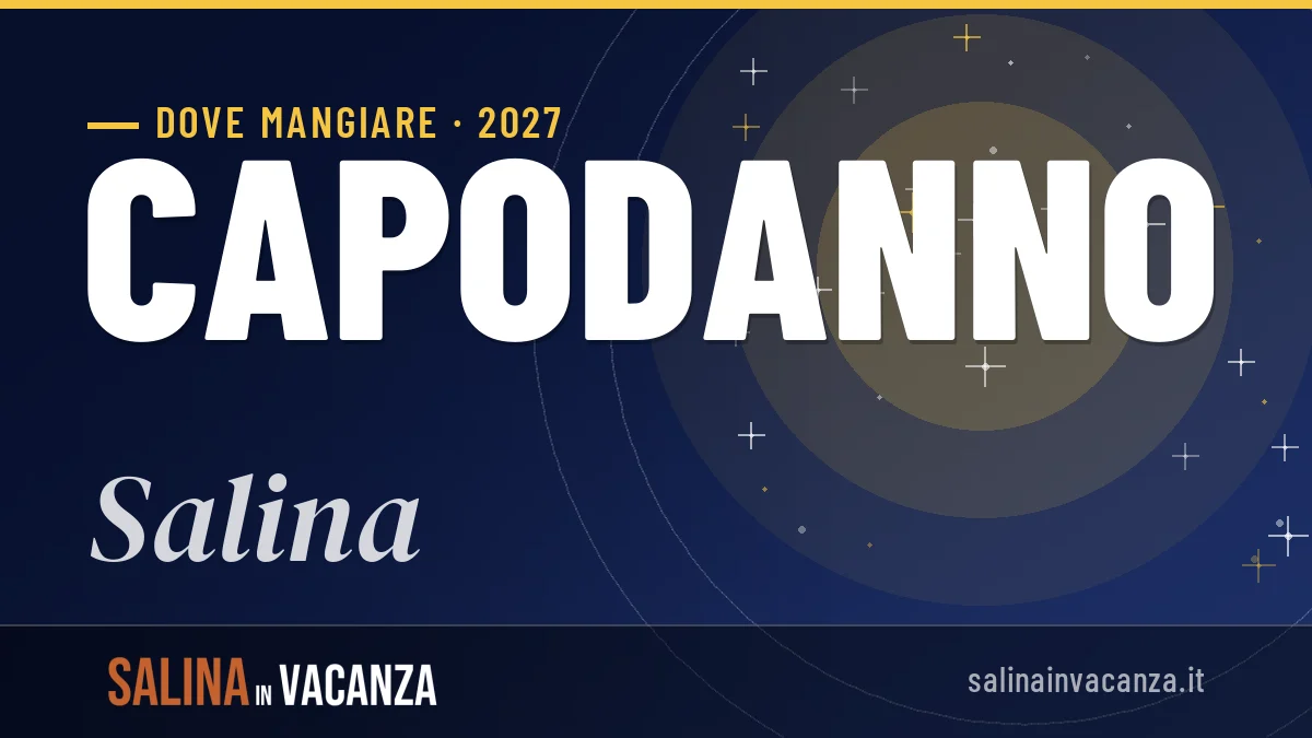 Dove mangiare a Salina a Capodanno 2027: guida ai migliori locali e piatti tipici